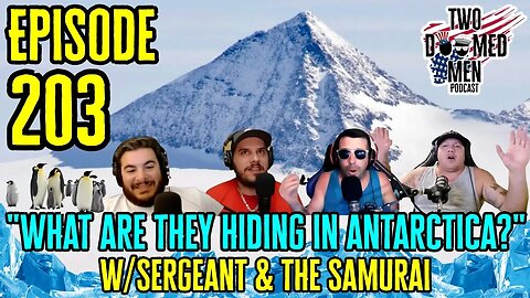Episode 203 "What Are They Hiding In Antarctica?" w/Sergeant & The Samurai