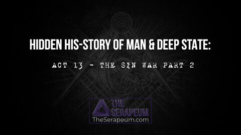 Hidden His-Story of Man & Deep State: Act 13 - The Sin War Part 2