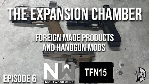 The Expansion Chamber: Foreign Made Gear and Handgun Mods with @nightwoodguns and @TFN15