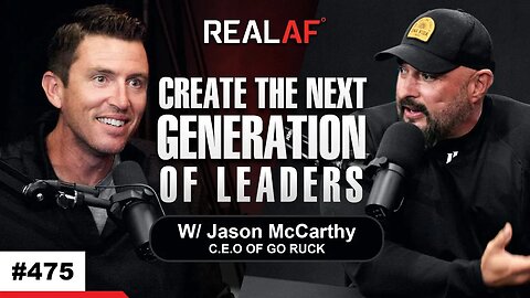 How To Create The Next Generation of Leaders - Jason McCarthy of GORUCK - Ep 475