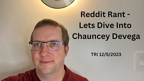 Reddit Rant - Lets Dive Into Chauncey Devega - Part 1