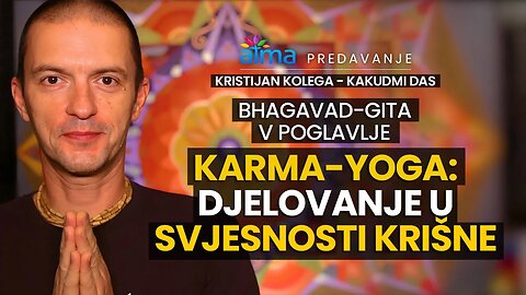 BHAGAVAD-GITA, 5. POGLAVLJE: KARMA YOGA - DJELOVANJE U SVJESNOSTI KRIŠNE / KRISTIJAN KOLEGA KAKUDMI