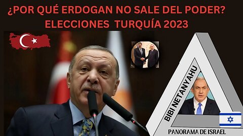 INFORMACIÓN NO REVELADA: 1) ¿POR QUÉ ERDOGAN NO SALE DEL PODER? 2) BIBI SE FORTALECE EN ISRAEL