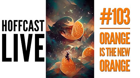 Orange Is The New Orange | Hoffcast LIVE #103