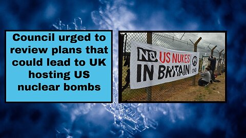 Council urged to review plans that could lead to UK hosting US nuclear bombs