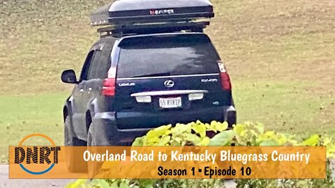 EPIC OVERLANDING THROUGH KENTUCKY BLUEGRASS COUNTRY AND MOUNTAINS///DNRT S1•Episode 10