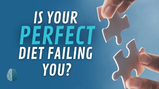 Is Your Perfect Diet Failing You?
