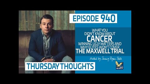 Thursday Thoughts | What You Didn't Know About Cancer, Winning Ugly and Mainstream Media Blackout on the Maxwell Trial