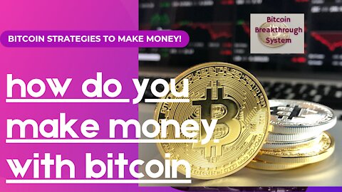 How do you make money with bitcoin?