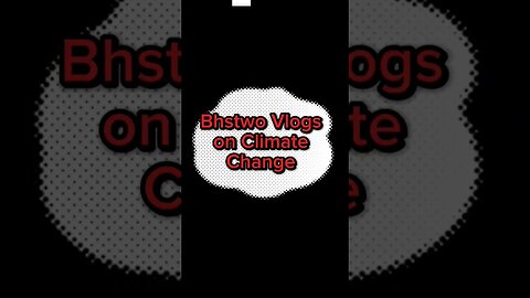Bhstwo Vlogs on Climate Change promo