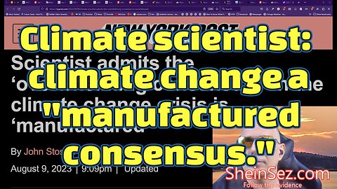 Climate scientist: climate change is a "manufactured consensus." -SheinSez 257