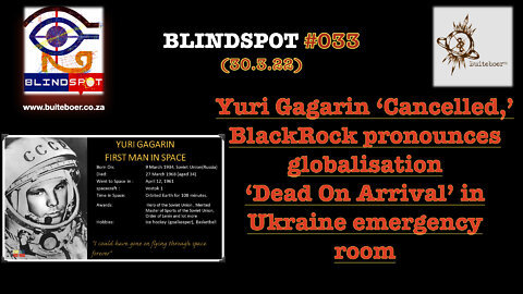 Blindspot #33 - Yuri Gagarin ‘Cancelled’ & BlackRock say globalisation DEAD in Ukraine