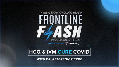Frontline Flash™ Daily Dose: ‘HCQ & IVM CURE COVID’ with Dr. Peterson Pierre