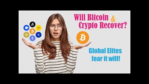 Will Bitcoin & Crypto Recover? Global Elites fear it will!