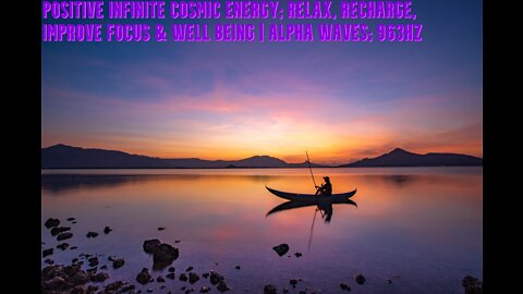 Positive Infinite Cosmic Energy | Relax, Recharge, Improve Focus & Well Being | Alpha Waves | 963Hz