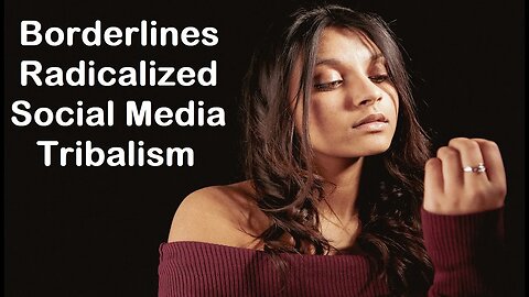 Borderlines Radicalized Social Media Tribalism Weaponized Against You