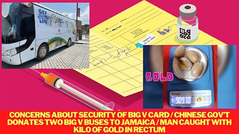 CONCERNS OVER BIG V CARDS/ CHINA DONATES 2 BIG V BUS TO JA/ MAN CAUGHT WITH GOLD UP RECTUM