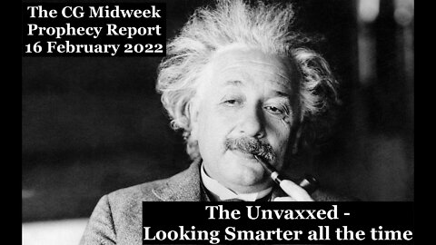 The CG Midweek Prophecy Report (16 February 2022) - The Unvaxxed - Looking Smarter All the Time