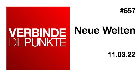 Verbinde die Punkte #657 - Neue Welten (11.03.2022)