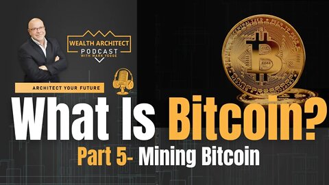 What is Bitcoin Part 5 - Mining Bitcoin