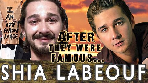SHIA LABEOUF | AFTER They Were Famous
