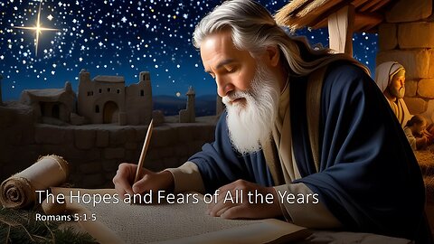 December 3, 2023 - "The Hopes and Fears of All the Years" (Romans 5:1-5)