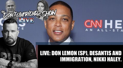 Live: Immigration. Don Lemon (sp). Nikki Haley ashamed of heritage?
