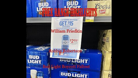Passing of William Friedkin, and Robbie Robertson. Bud Light Boycott Fallout.