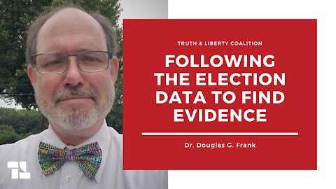 Dr. Douglas G. Frank on Following the Election Data to Find Evidence