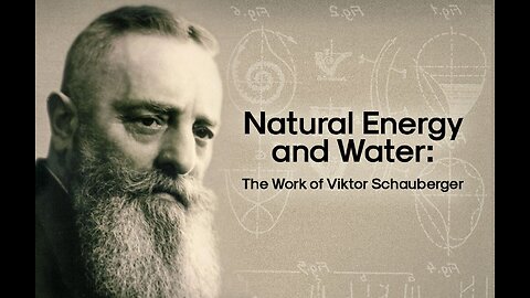 The Vision of Viktor Schauberger (1885-1958): Water Nature Was My Teacher! [Oct 26, 2009]