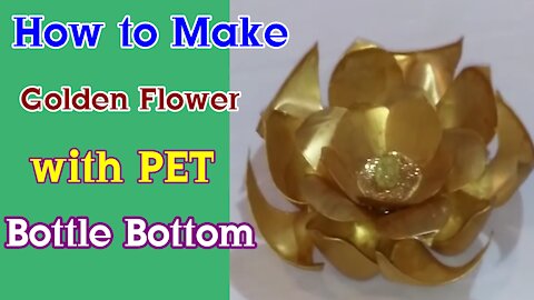 How to Make Golden Flower with PET Bottle Bottom