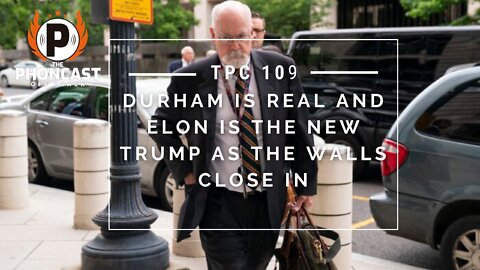 TPC 109 Durham Is Real and Elon Is The New Trump As The Walls Close In