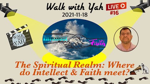 The Spiritual Realm: Where do Intellect & Faith meet? / WWY L16