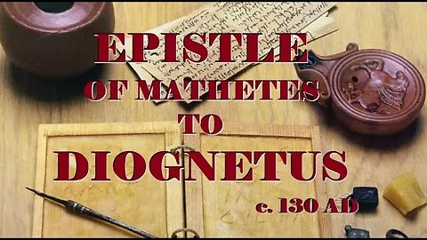 Epistle of Mathetes to Diognetus - c. 130 A.D.