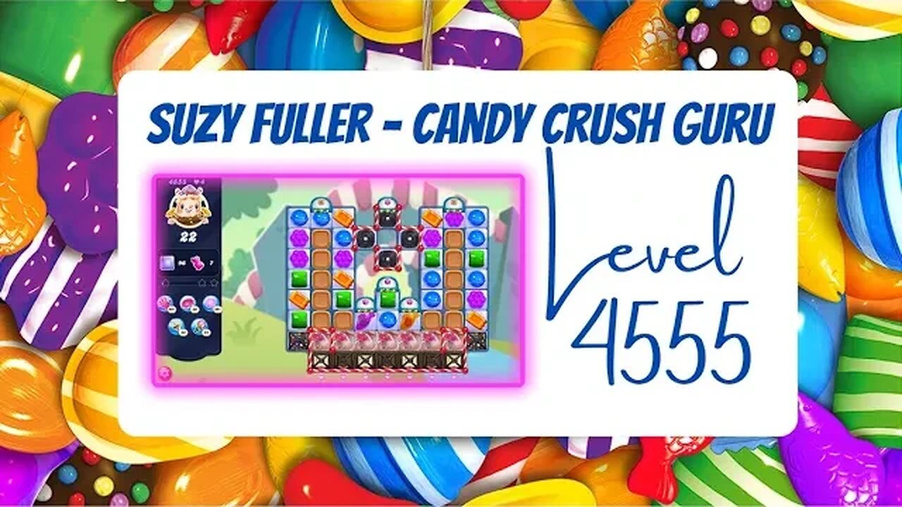 Candy Crush Level 4555 Talkthrough, 22 Moves 0 Boosters