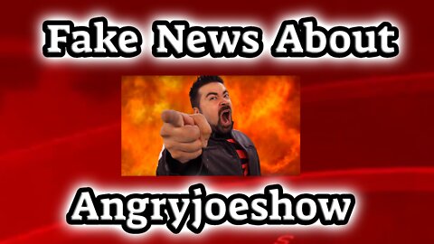 Real FAKE news about Angryjoeshow
