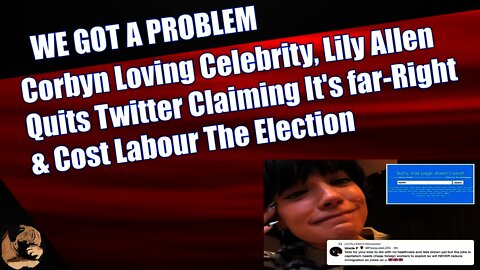 Corbyn Loving Celebrity, Lily Allen Quits Twitter Claiming It's far-Right & Cost Labour The Election