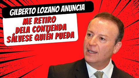 GILBERTO ANUNCIA: ME RETIRO DE LA CONTIENDA, SÁLVESE QUIEN PUEDA. NECESITAMOS UN MILAGRO.