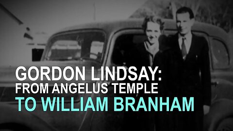 Gordon Lindsay: From Angelus Temple to Branham