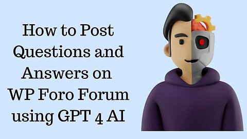 How to Post Questions and Answers on WP Foro Forum using GPT 4 AI