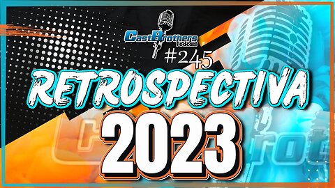 Tudo que aconteceu no ano de 2023 - CastBrothers#245