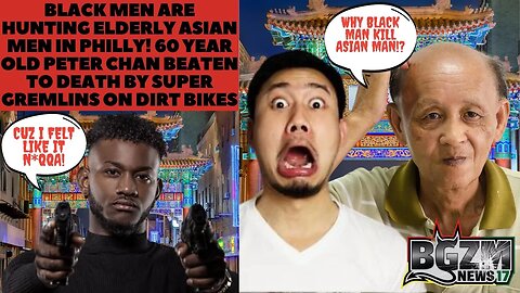 Black Men are Hunting Elderly Asian Men in Philly! 60 Year Old Peter Chan Beaten to Death
