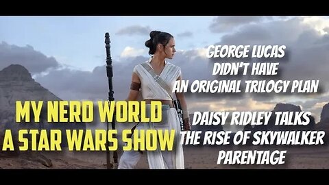 Daisy talks The Rise of Skywalker parentage, George Lucas didn’t have an OT plan