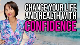 How To Change Your Life And Health With Confidence