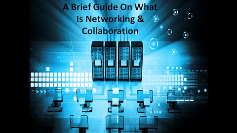 A Brief Guide On What Is Networking & Collaboration