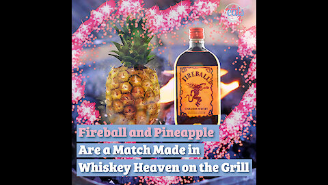 Fireball and Pineapple Are a Match Made in Whiskey Heaven on the Grill