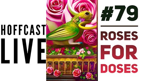 Roses For Doses | Hoffcast LIVE #79