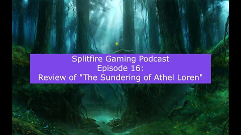 Splitfire Gaming Podcast Episode 16 - Review of "The Sundering of Athel Loren"