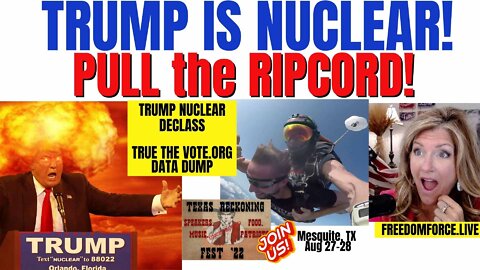 Trump is Nuclear! Declass, Pull the Ripcord on Data Dump! Malachi 316 8-12-22