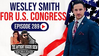Episode 289 - Wesley Smith for U.S. Congress